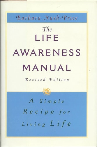 The Life Awareness Manual: A Simple Recipe for Living Life, Revised Edition — Barbara Nash-Price