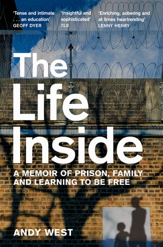 The Life Inside A Memoir of Prison, Family and Learning to Be Free — Andy West