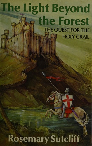 The Light Beyond the Forest: Quest for the Holy Grail (Knight Books) — Rosemary Sutcliff