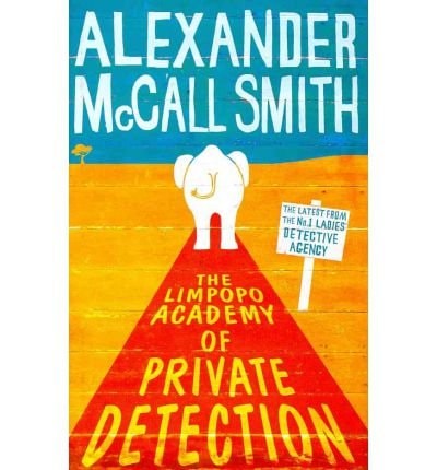 The Limpopo Academy of Private Detection — Alexander McCall Smith