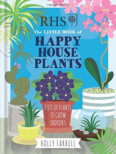 The Little Book of Happy House Plants Pots of Plants to Grow Indoors — Holly Farrell