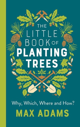 The Little Book of Planting Trees — Max Adams