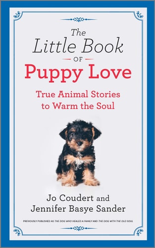 The Little Book of Puppy Love True Animal Stories to Warm the Soul — Jennifer Basye Sander