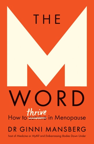 The M Word How to thrive in menopause — Dr. Ginni Mansberg