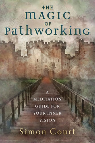 The Magic of Pathworking A Meditation Guide for Your Inner Vision — Simon Court