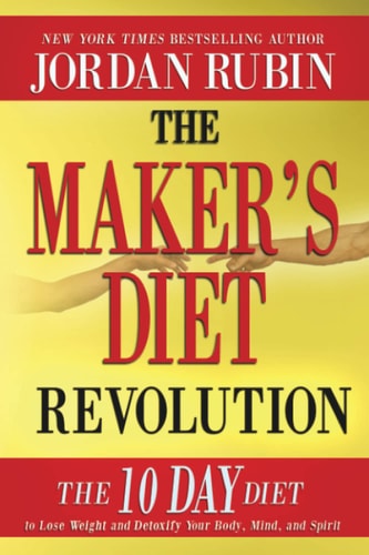 The Maker’s Diet Revolution The 10 Day Diet to Lose Weight and Detoxify Your Body, Mind, and Spirit — Jordan Rubin