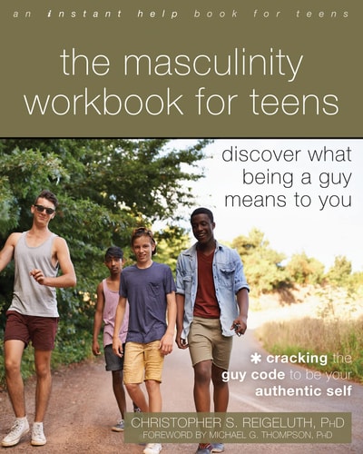 The Masculinity Workbook for Teens Discover What Being a Guy Means to You — Christopher S. Reigeluth