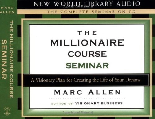 The Millionaire Course Seminar: A 3-CD Set: A Visionary Plan for Creating the Life of Your Dreams — Marc Allen