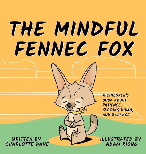 The Mindful Fennec Fox A Children’s Book About Patience, Slowing Down, and Balance — Charlotte Dane