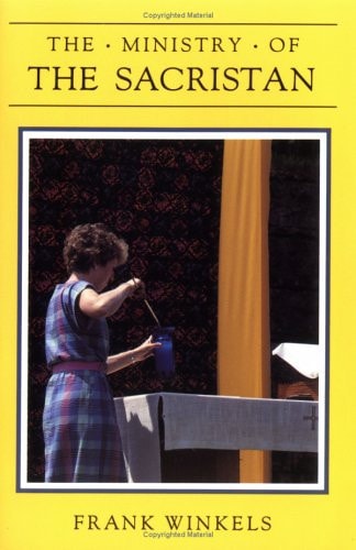 The Ministry of the Sacristan Preparing and Maintaining the Liturgical Space — Frank Winkels