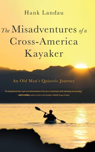 The Misadventures of a Cross-America Kayaker — Hank Landau