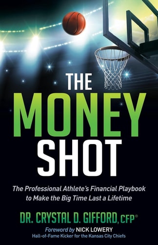 The Money Shot The Professional Athlete’s Financial Playbook to Make the Big Time Last a Lifetime — Crystal D. Gifford