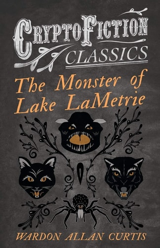The Monster of Lake LaMetrie (Cryptofiction Classics – Weird Tales of Strange Creatures) — Wardon Allan Curtis