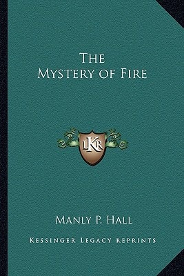 The Mystery of Fire — Manly P. Hall