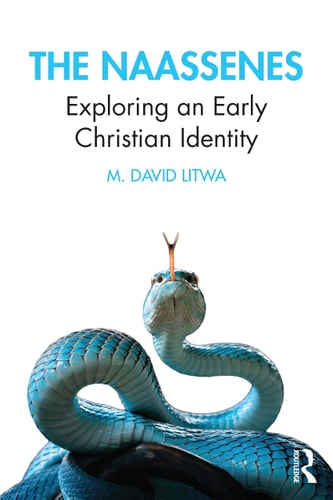 The Naassenes Exploring an Early Christian Identity — M. David Litwa