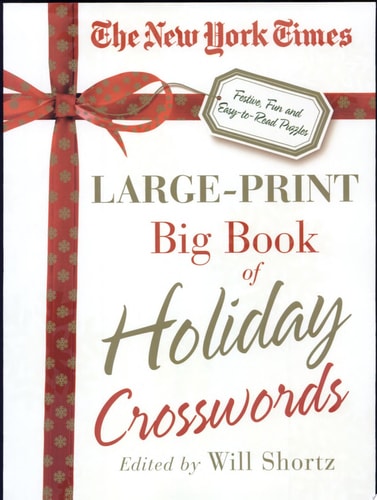 The New York Times Large-Print Big Book of Holiday Crosswords Festive, Fun and Easy-to-Read Puzzles — Will Shortz