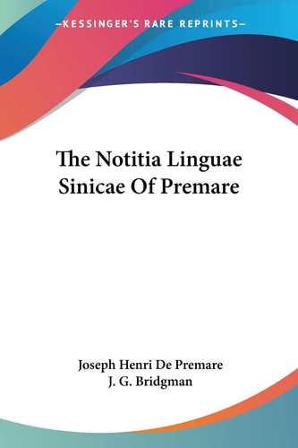 The Notitia Linguae Sinicae Of Premare — Joseph Henri De Premare