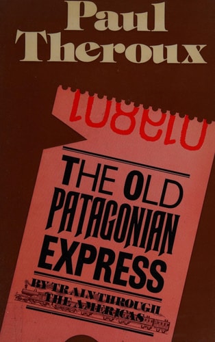 The Old Patagonian Express — Paul Theroux