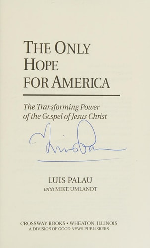 The Only Hope for America The Transforming Power of the Gospel of Jesus Christ — Luis Palau