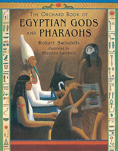 The Orchard Book of Egyptian Gods and Pharaohs — Robert E. Swindells