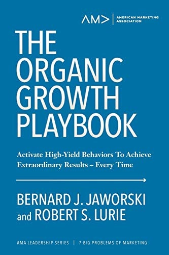 The Organic Growth Playbook Activate High-Yield Behaviors To Achieve Extraordinary Results- Every Time — Bernard J. Jaworski