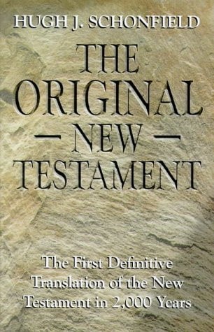 The Original New Testament The First Definitive Translation of the New Testament in 2000 Years — Hugh Joseph Schonfield