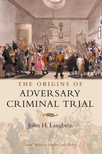 The Origins of Adversary Criminal Trial — John H. Langbein
