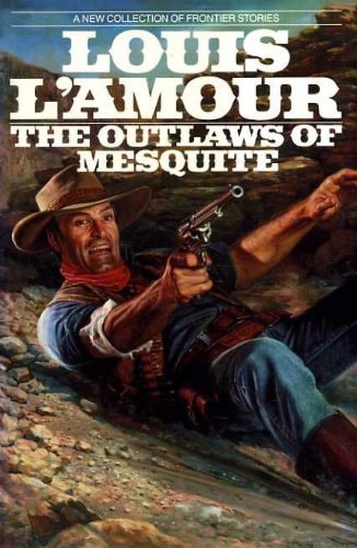 The Outlaws of Mesquite Frontier Stories — Louis L’Amour