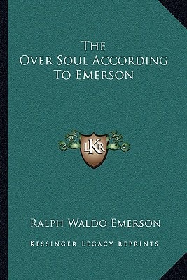 The Over Soul According To Emerson — Ralph Waldo Emerson