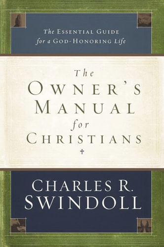 The Owner’s Manual for Christians The Essential Guide for a God-Honoring Life — Charles R. Swindoll