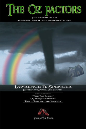 The Oz Factors “The Wizard of Oz” as an Analogy to the Mysteries of Life — Lawrence R. Spencer