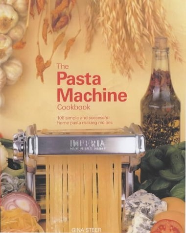 The Pasta Machine Cookbook 100 Simple and Successful Home Pasta Making Recipes — Gina Steer