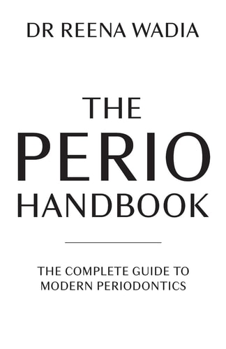 The Perio Handbook The Complete Guide to Modern Periodontics — Reena Wadia