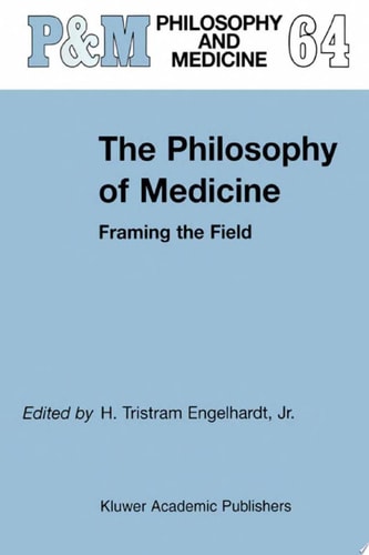 The Philosophy of Medicine Framing the Field — H. Tristram Engelhardt Jr.