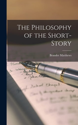 The Philosophy of the Short-Story — Brander Matthews