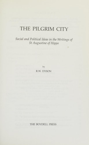 The Pilgrim City Social and Political Ideas in the Writings of St. Augustine of Hippo — Saint Augustine (of Hippo)