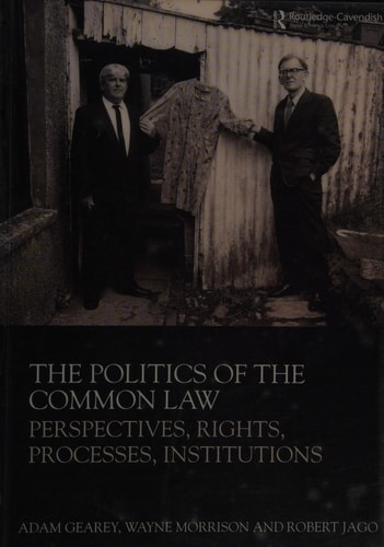 The Politics of the Common Law Perspectives, Rights, Processes, Institutions — Adam Gearey