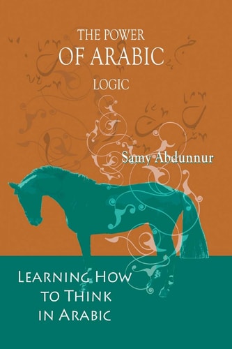 The Power of Arabic Logic Learning How to Think in Arabic — Samy Abdunnur