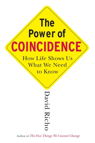 The Power of Coincidence How Life Shows Us What We Need to Know — David Richo