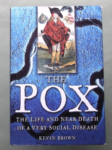 The Pox The Life and Near Death of a Very Social Disease — Kevin Brown