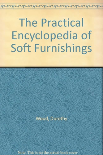 The Practical Encyclopedia of Soft Furnishings — Dorothy Wood