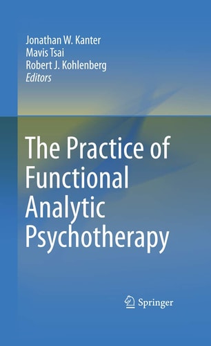 The Practice of Functional Analytic Psychotherapy — Jonathan W. Kanter