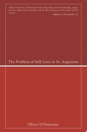 The Problem of Self-Love in St. Augustine — Oliver O’Donovan