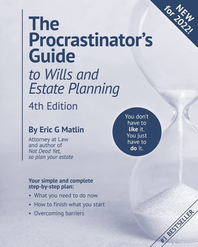 The Procrastinator’s Guide to Wills and Estate Planning, 4th Edition You Don’t Have to Like It, You Just Have to Do It — Eric G Matlin