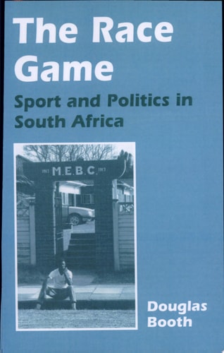 The Race Game Sport and Politics in South Africa — Douglas Booth