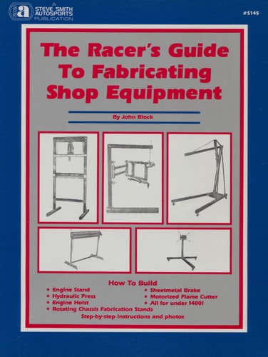 The Racer’s Guide to Fabricating Shop Equipment — John Block
