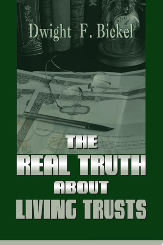 The Real Truth about Living Trusts — Dwight F. Bickel