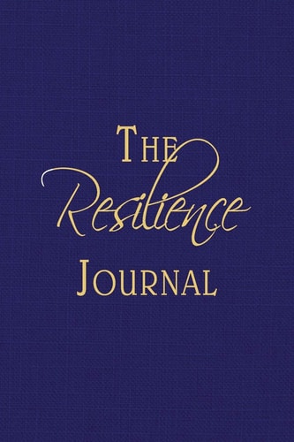 The Resilience Journal Transcending Turbulent Times Through Journaling — Teresa Bruni