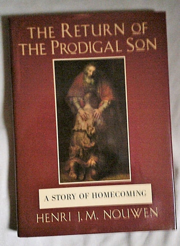 The Return of the Prodigal Son A Story of Homecoming — Henri J. M. Nouwen