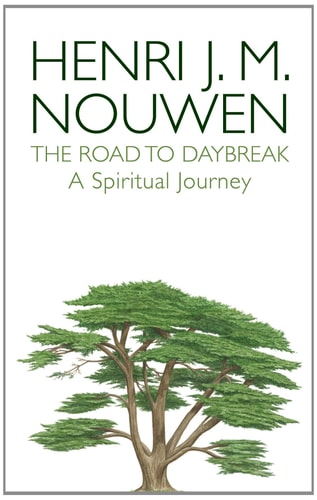 The Road to Daybreak A Spiritual Journey — Henri J. M. Nouwen